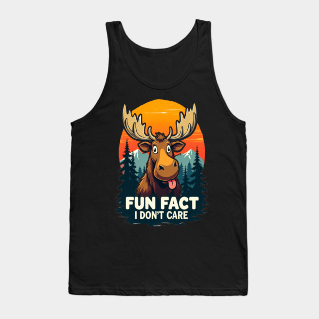 Sarcastic Funny "Fun Fact, I don't Care," Moose Tank Top by BirdsnStuff