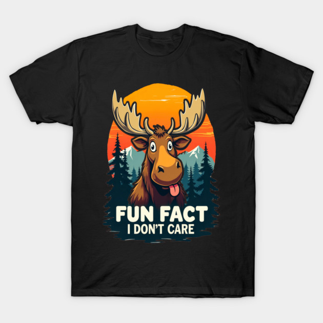 Sarcastic Funny "Fun Fact, I don't Care," Moose T-Shirt by BirdsnStuff