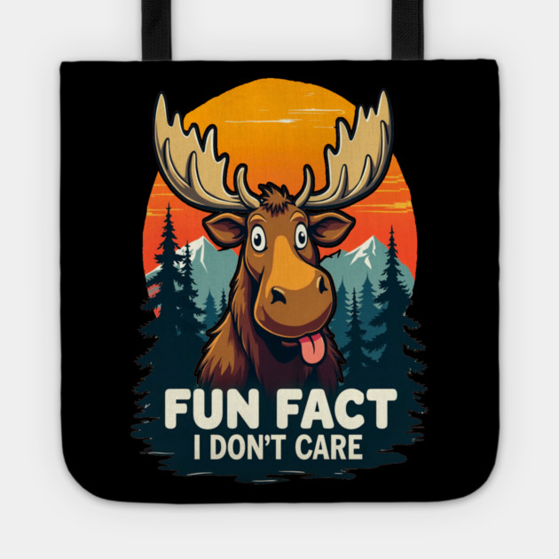 Sarcastic Funny "Fun Fact, I don't Care," Moose Tote by BirdsnStuff