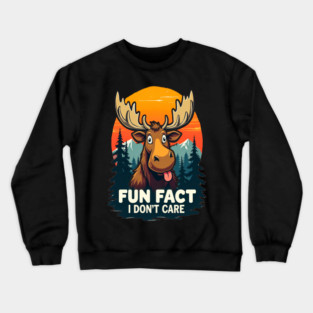 Sarcastic Funny "Fun Fact, I don't Care," Moose Crewneck Sweatshirt