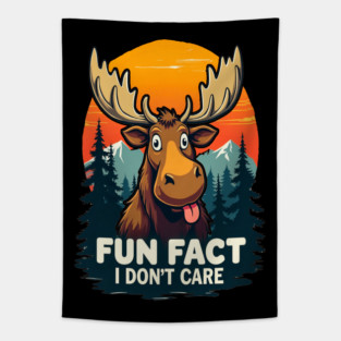 Sarcastic Funny "Fun Fact, I don't Care," Moose Tapestry