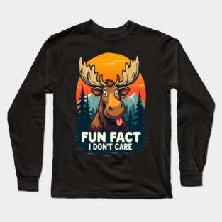 Sarcastic Funny "Fun Fact, I don't Care," Moose Long Sleeve T-Shirt