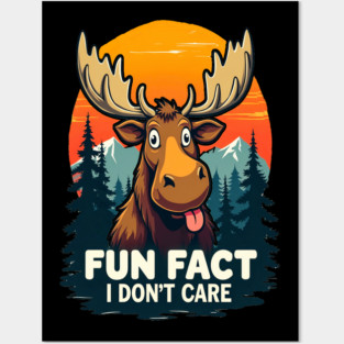 Sarcastic Funny "Fun Fact, I don't Care," Moose Posters and Art