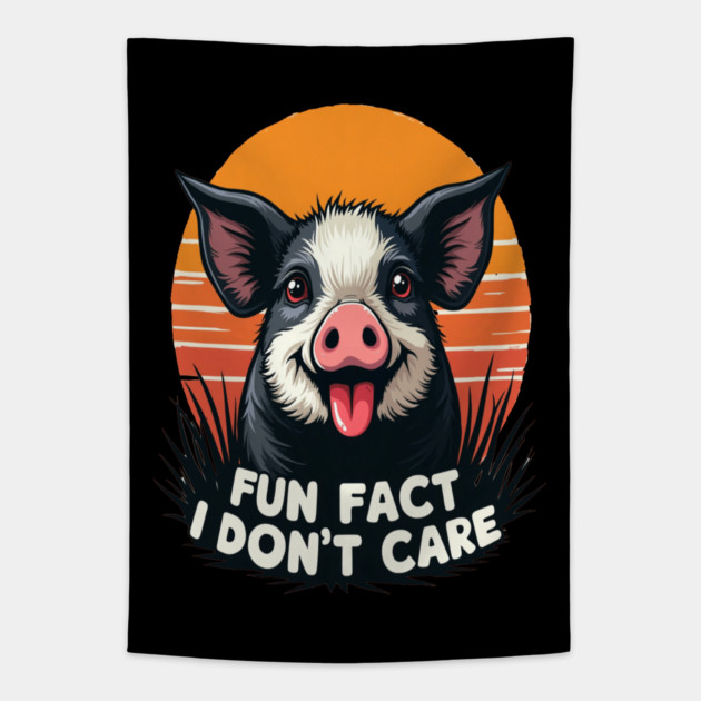 Sarcastic Funny "Fun Fact, I Don't Care" Pig Tapestry by BirdsnStuff