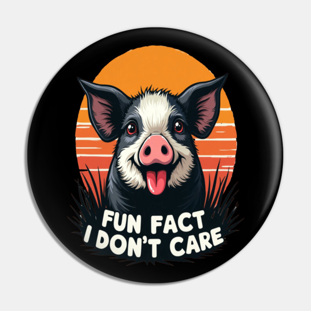 Sarcastic Funny "Fun Fact, I Don't Care" Pig Pin by BirdsnStuff