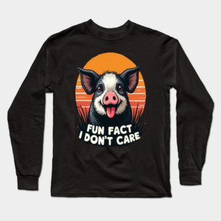 Sarcastic Funny "Fun Fact, I Don't Care" Pig Long Sleeve T-Shirt