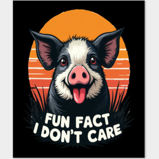 Sarcastic Funny "Fun Fact, I Don't Care" Pig Posters and Art