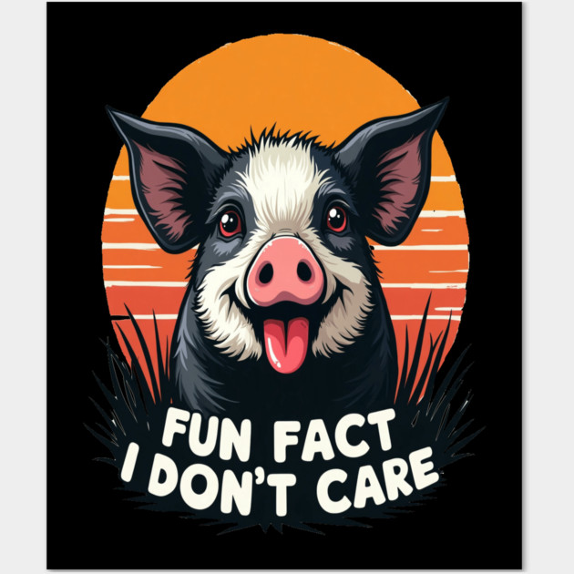 Sarcastic Funny "Fun Fact, I Don't Care" Pig Wall Art by BirdsnStuff