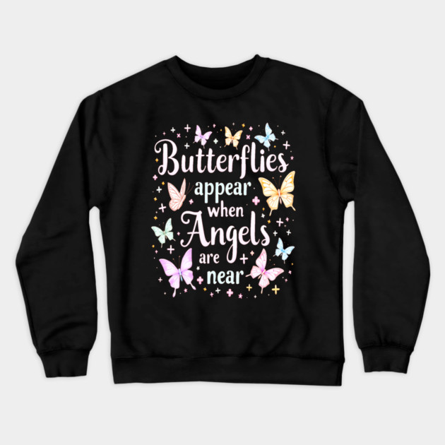 Butterflies Appear When Angels Are Near Crewneck Sweatshirt by BirdsnStuff