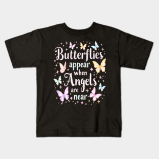 Butterflies Appear When Angels Are Near Kids T-Shirt