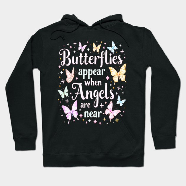 Butterflies Appear When Angels Are Near Hoodie by BirdsnStuff