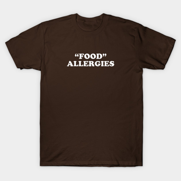"FOOD" ALLERGIES T-Shirt by NotMyEarth