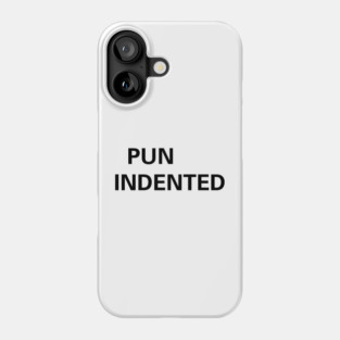 Pun Indented - Some Silly Design to Have Fun Phone Case