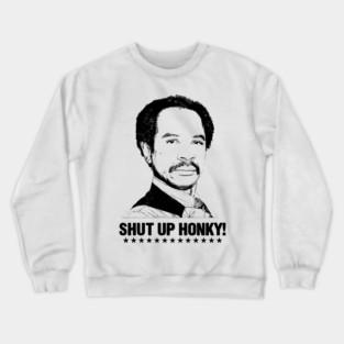 Shut Up Honky! Crewneck Sweatshirt