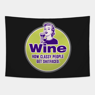 Wine, How classy people get shitfaced. Tapestry