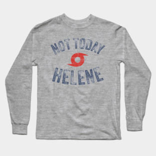 Hurricane Helene - Not Today Helene Long Sleeve T-Shirt