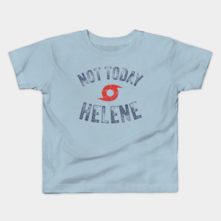 Hurricane Helene - Not Today Helene Kids T-Shirt