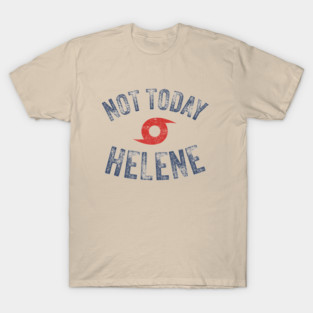 Hurricane Helene - Not Today Helene T-Shirt