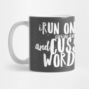 I Run On Caffeine Chaos and Cuss Words Mug
