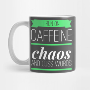 I Run On Caffeine Chaos and Cuss Words Mug