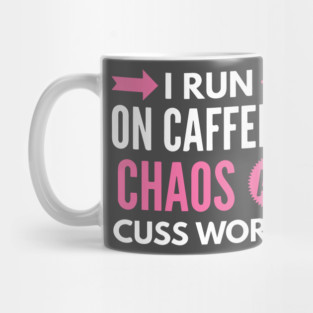 I Run On Caffeine Chaos and Cuss Words Mug