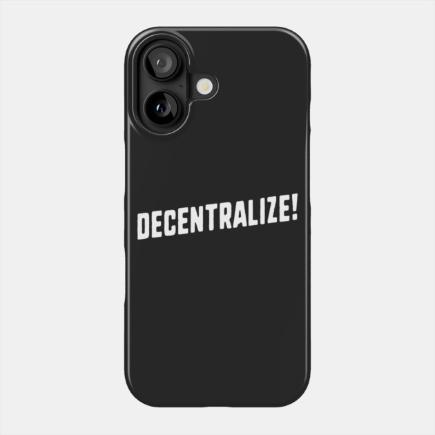 Decentralize Phone Case by dumbshirts