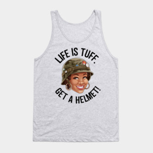 Life is Tuff, Get a Helmet Tank Top