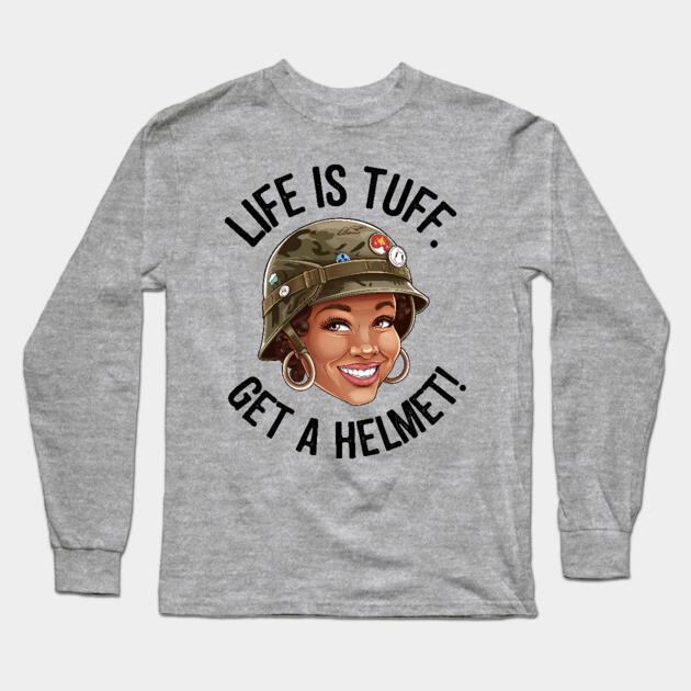 Life is Tuff, Get a Helmet Long Sleeve T-Shirt by UrbanLifeApparel