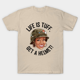 Life is Tuff, Get a Helmet T-Shirt