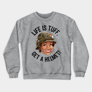 Life is Tuff, Get a Helmet Crewneck Sweatshirt