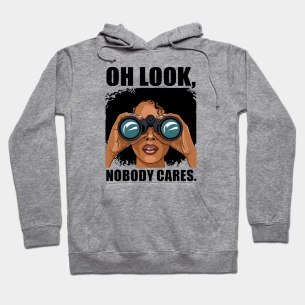 Oh look nobody cares Hoodie by UrbanLifeApparel