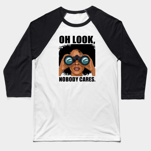 Oh look nobody cares Baseball T-Shirt by UrbanLifeApparel