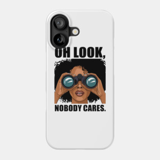 Oh look nobody cares Phone Case