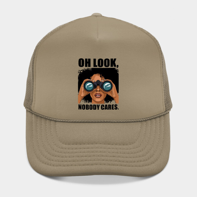 Oh look nobody cares by UrbanLifeApparel