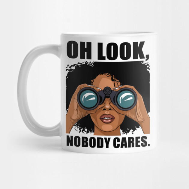Oh look nobody cares by UrbanLifeApparel