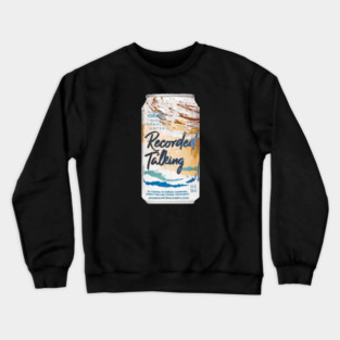 Recorded Talking Can Crewneck Sweatshirt