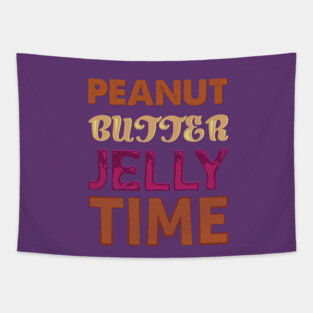 It's ALWAYS Peanut Butter Jelly Time Tapestry