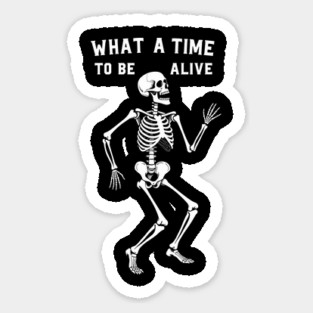 What a Time to Be Alive Ironic Inspiration Magnet