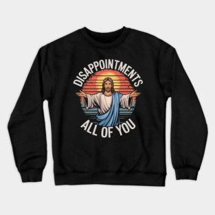 Disappointments-All-Of-You Crewneck Sweatshirt