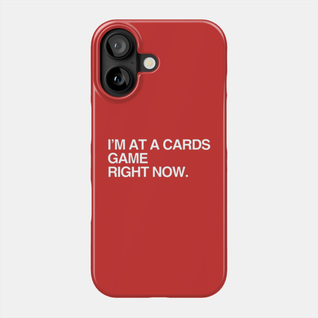 I'm at a Cards game Phone Case by Litehouse Tees