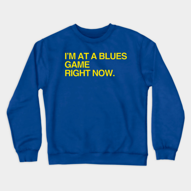 I'm at a Blues game right now Crewneck Sweatshirt by Litehouse Tees