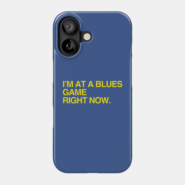 I'm at a Blues game right now Phone Case by Litehouse Tees