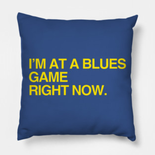 I'm at a Blues game right now Pillow