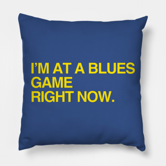 I'm at a Blues game right now Pillow by Litehouse Tees