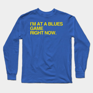 I'm at a Blues game right now Long Sleeve T-Shirt