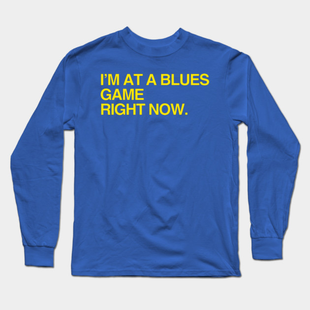 I'm at a Blues game right now Long Sleeve T-Shirt by Litehouse Tees