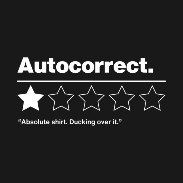 Autocorrect. Ducking over it. by geekchic_tees