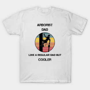 arborist dad tree T-Shirt