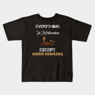 everything in moderation except worm farming Kids T-Shirt