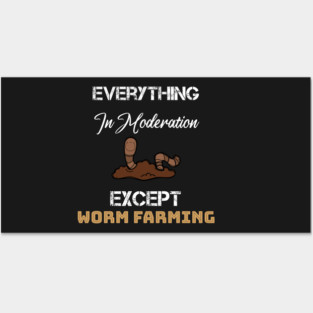 everything in moderation except worm farming Posters and Art